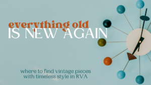 title image "everything old is new again- where to find vintage furniture in RVA" featuring a midcentury modern clocl